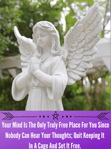 Your Mind Is The Only Truly Free Place For You Since Nobody Can Hear Your Thoughts; Quit Keeping It In A Cage And Set It Free. 